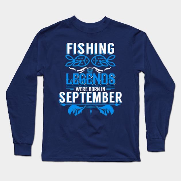 Fishing Legends Were Born In September Long Sleeve T-Shirt by phughes1980